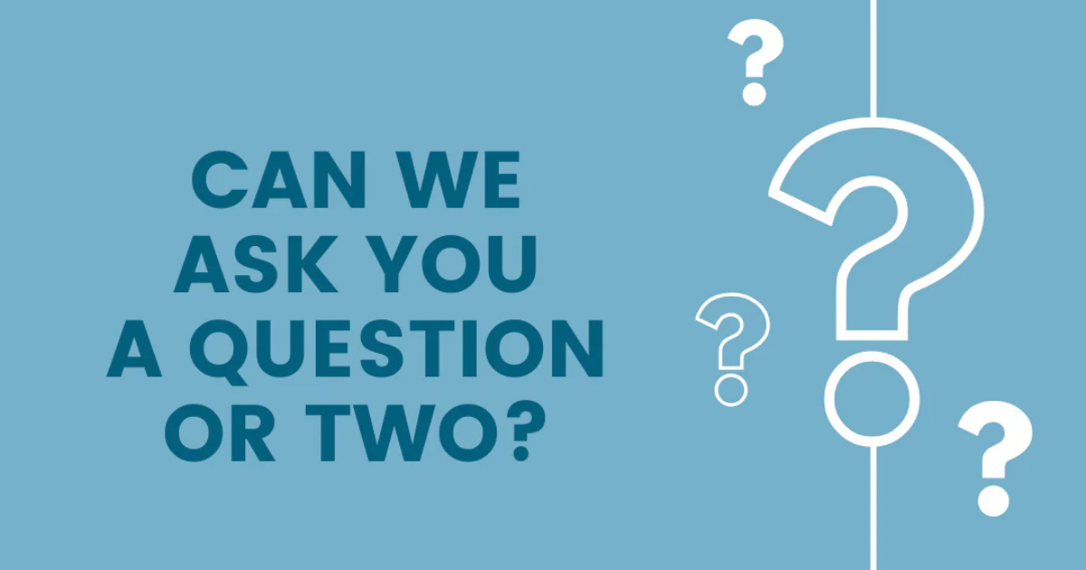 Could we ask you a quick question?