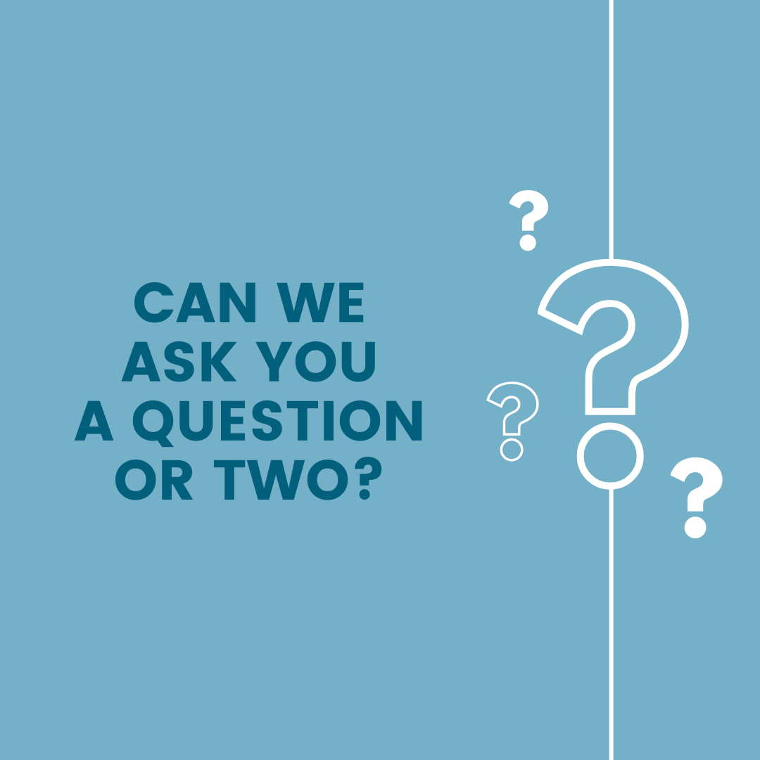 Could we ask you a quick question?