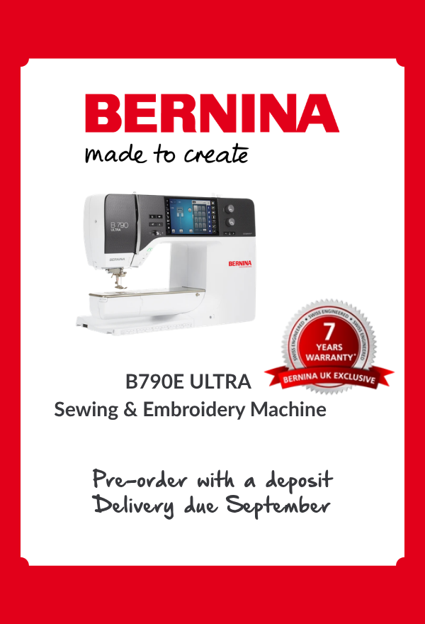 BERNINA B790E ULTRA Sewing and Embroidery Machine - Swiss engineered, 7-year warranty BERNINA UK Exclusive, pre-order with a deposit, delivery due September