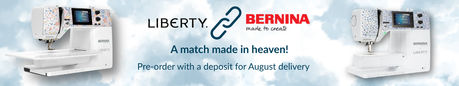 Liberty x BERNINA sewing machine collaboration banner - A match made in heaven! Pre-order with a deposit for August delivery