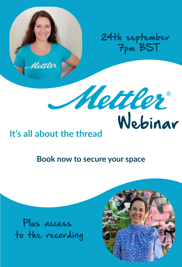 Mettler Webinar: It's all about the thread, 24th September 7pm BST, book now to secure your space, plus access to the recording