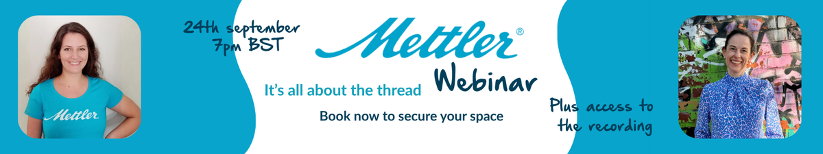Mettler Webinar: It's all about the thread, 24th September 7pm BST, book now to secure your space, plus access to the recording