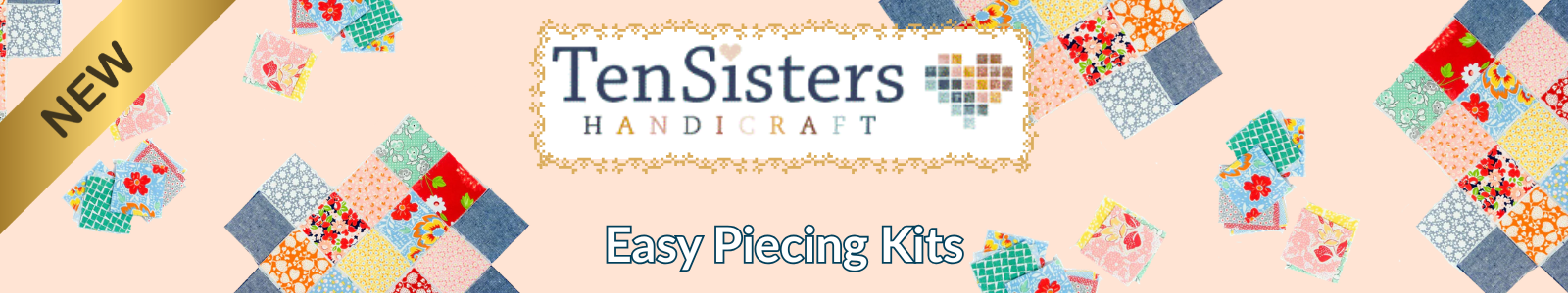 Ten Sisters Handicraft Easy Piecing Kits promotional banner featuring colourful patchwork quilt blocks on a blush pink background, with a gold "NEW" ribbon in the top left corner