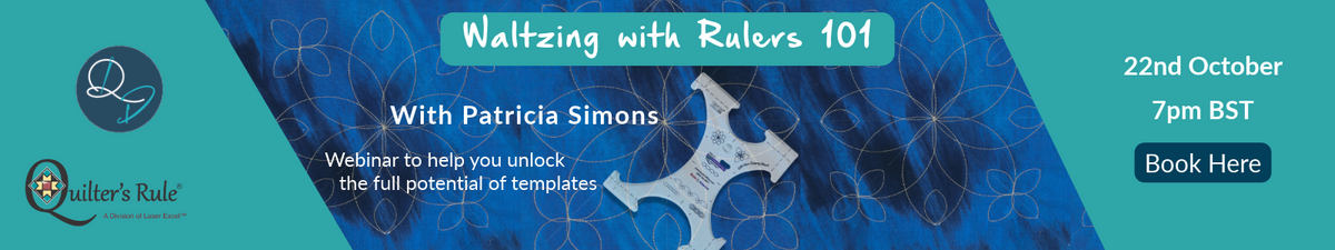 Waltzing with Rulers 101 webinar with Patricia Simons, 22 October at 7pm BST. Discover the potential of quilting templates. Book here.
