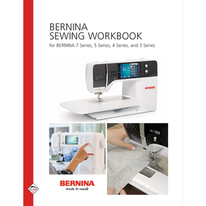 Bernina 3 4 5 and 7 Series Sewing Machine Mastery Workbook Training Guide