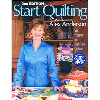 C&T Start Quilting 2nd Edition Alex Anderson^